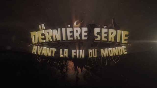 La dernière série avant la fin du monde 