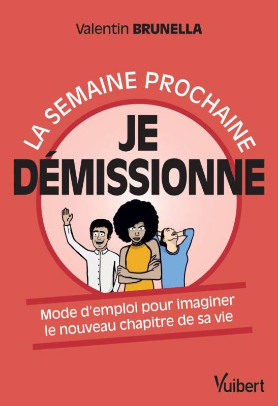 La semaine prochaine je démissionne, par Valentin Brunella. Editions Vuibert, 190 p.